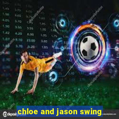 chloe and jason swing